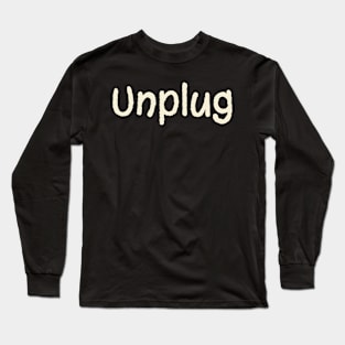 Unplug Basic Text White Black Design Long Sleeve T-Shirt